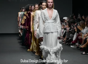Dubai Fashion Week SS26 Set for September 1–6 at Dubai Design District