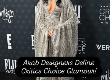 Arab Couture Takes Center Stage at the Critics Choice Awards