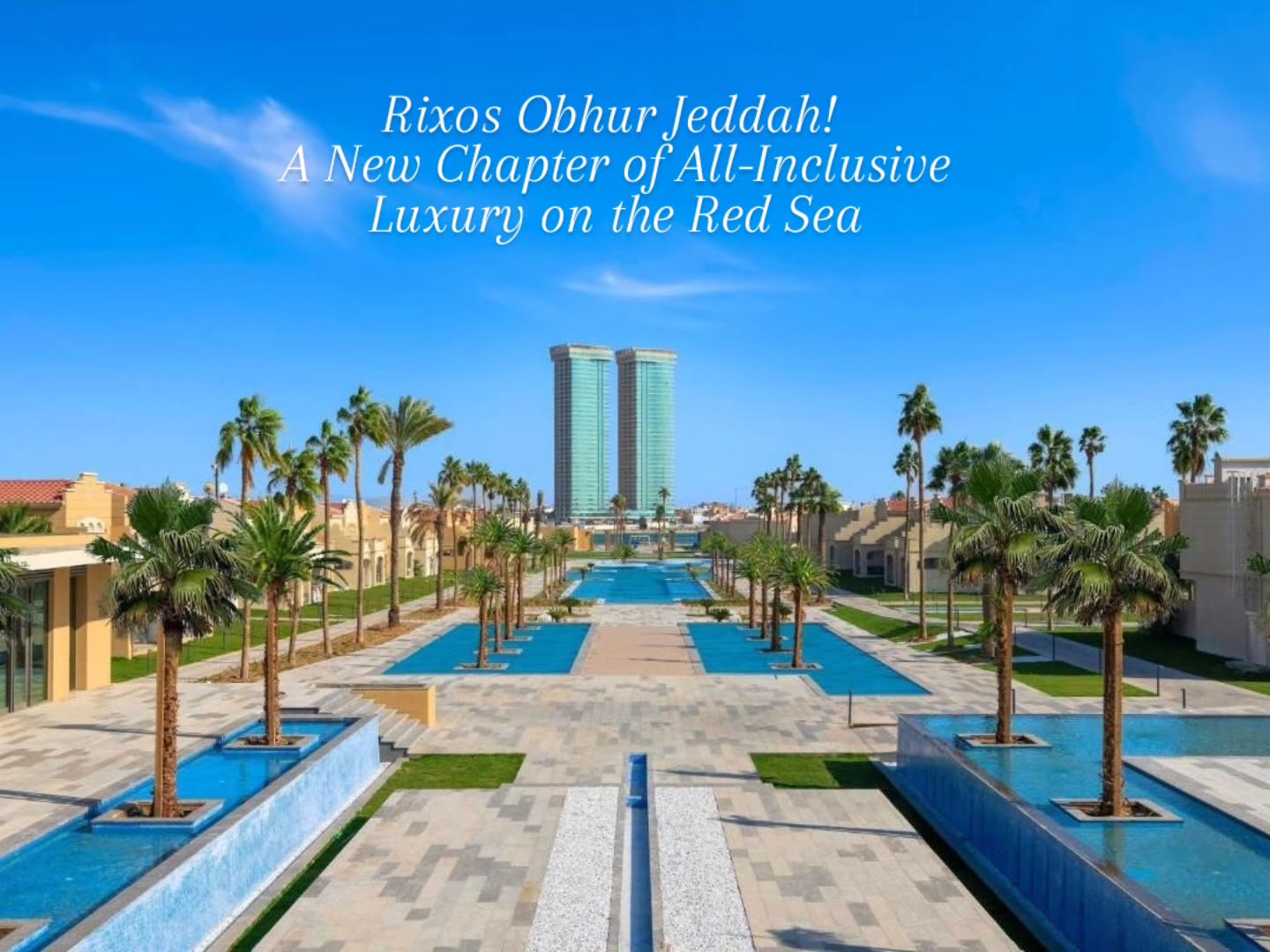 Rixos Obhur Jeddah Redefines All-Inclusive Luxury on the Red Sea