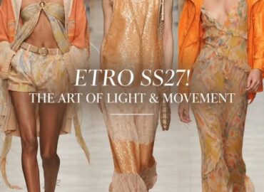 ETRO SS27, THE ART OF LIGHT & MOVEMENT .